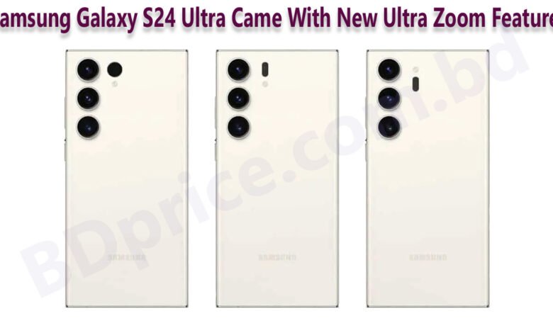 Samsung Galaxy S24 Ultra Came With New Ultra Zoom Features