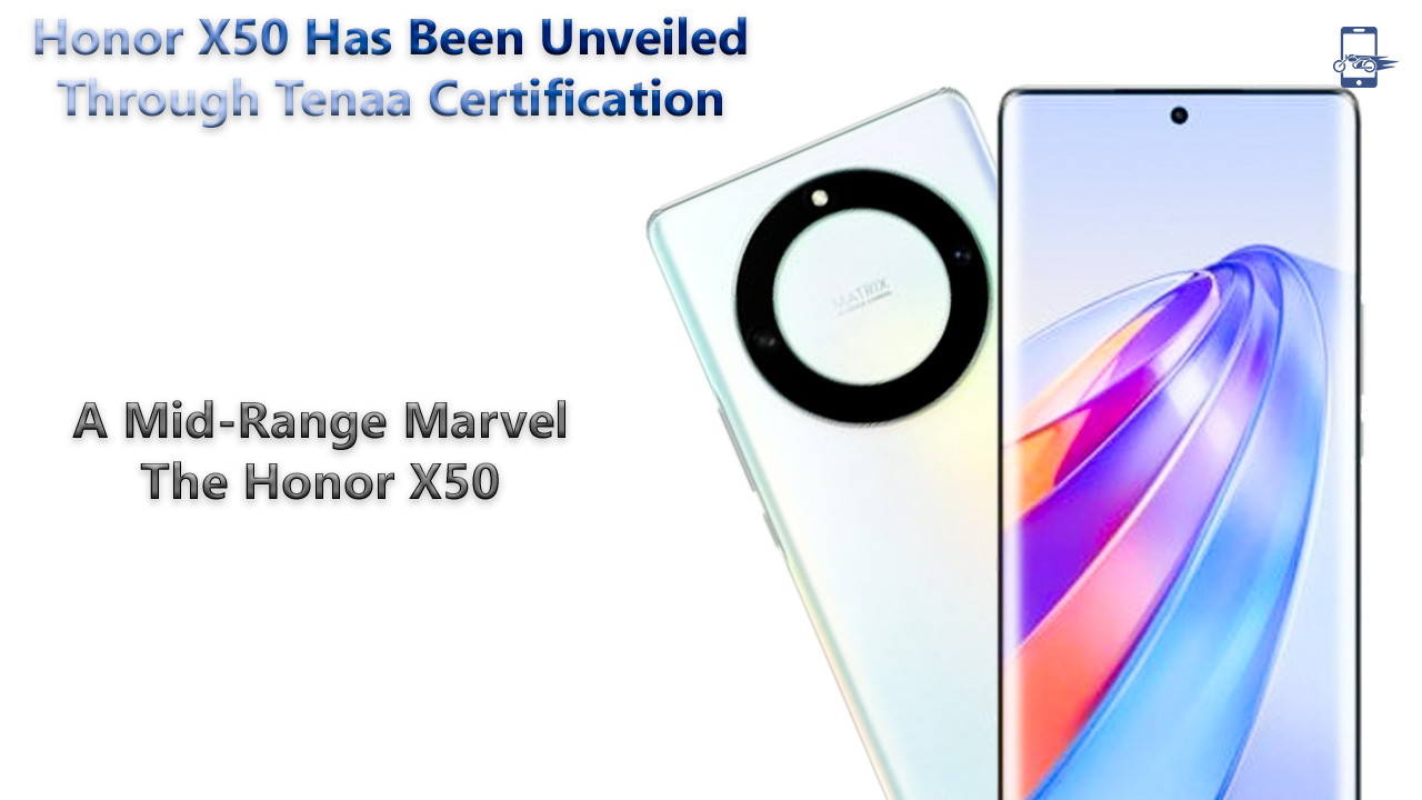 Honor X50 Has Been Unveiled Through Tenaa Certification