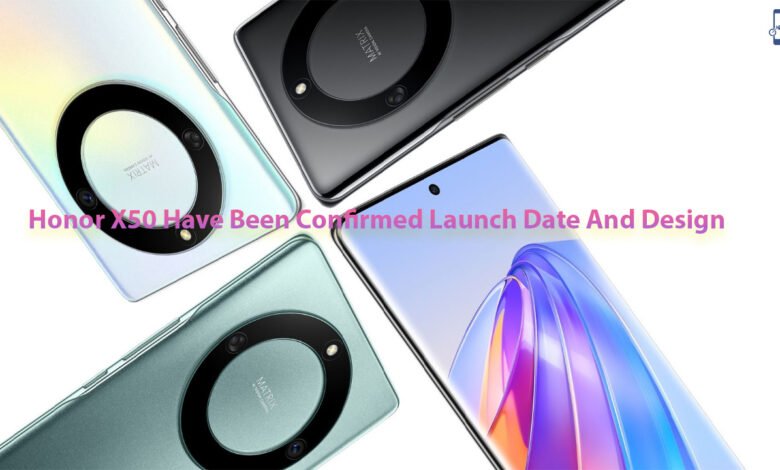 Honor X50 Have Been Confirmed Launch Date And Design