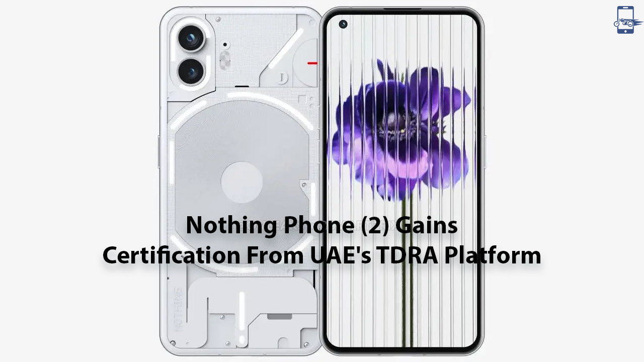 Nothing Phone (2) Gains Certification From UAE's TDRA Platform