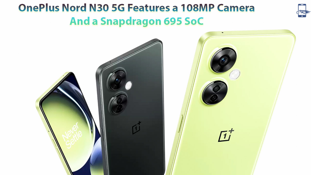 OnePlus Nord N30 5G Features a 108MP Camera And a Snapdragon 695 SoC