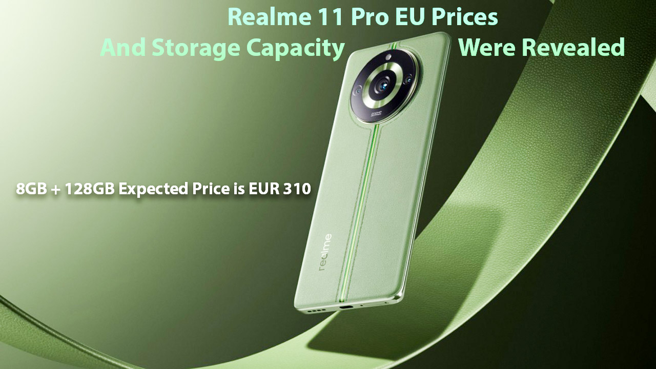 Realme 11 Pro EU Prices And Storage Capacity Were Revealed