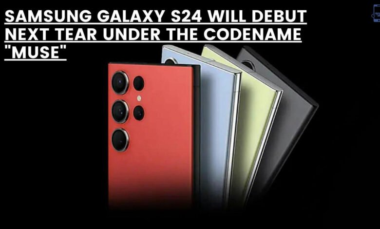 Samsung Galaxy S24 Will Debut Next Tear Under The Codename "Muse"