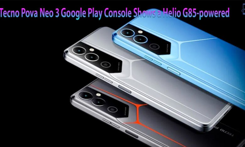 Tecno Pova Neo 3 Google Play Console Shows a Helio G85-powered