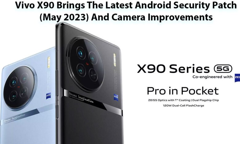 Vivo X90 Brings The Latest Android Security Patch (May 2023) And Camera Improvements