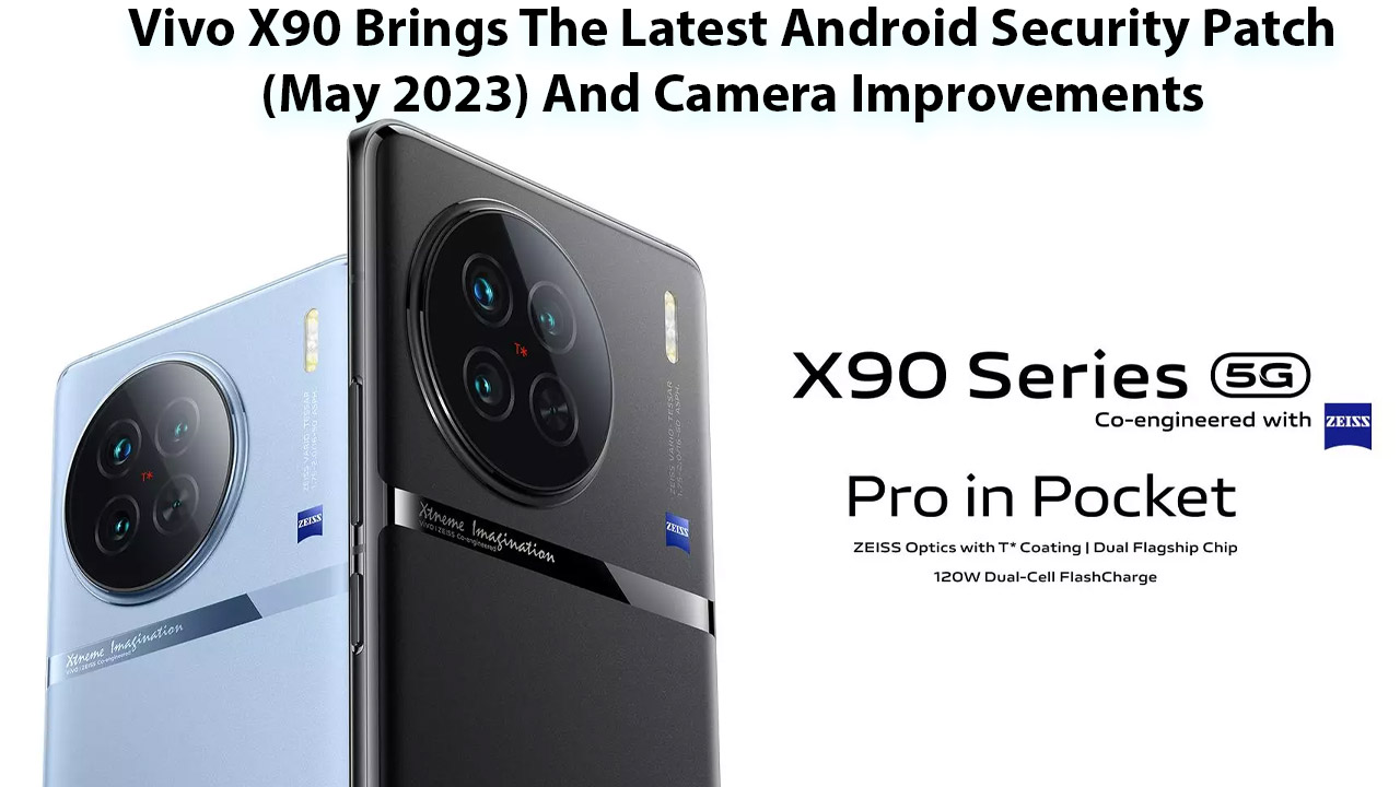 Vivo X90 Brings The Latest Android Security Patch (May 2023) And Camera Improvements