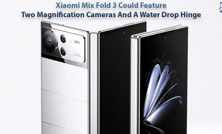 Xiaomi Mix Fold 3 Could Feature Two Magnification Cameras And A Water Drop Hinge