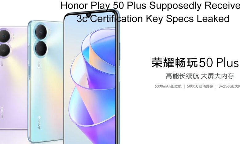 Honor Play 50 Plus Supposedly Receives 3c Certification, Key Specs Leaked