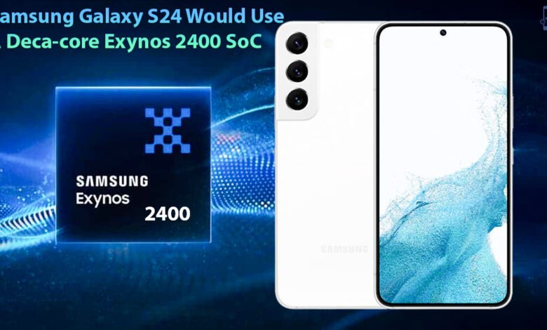 Samsung Galaxy S24 Would Use A Deca-core Exynos 2400 SoC