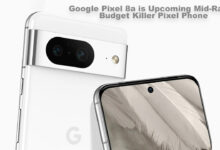 Google Pixel 8a is Upcoming Mid-Range Budget Killer Pixel Phone