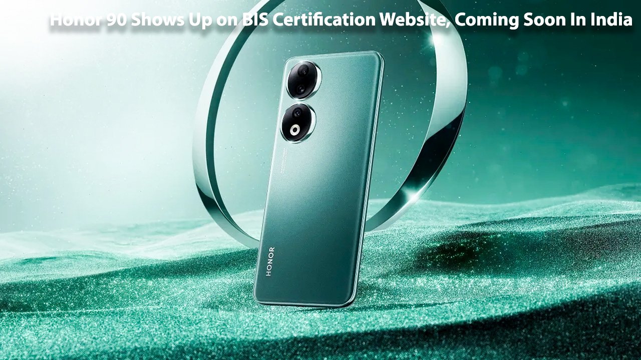 Honor 90 Shows Up on BIS Certification Website, Coming Soon In India