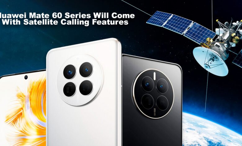 Huawei Mate 60 Series Will Come With Satellite Calling Features