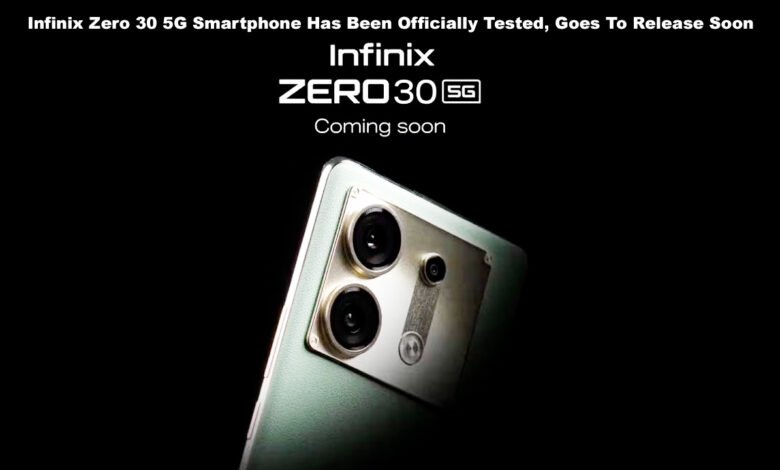 Infinix Zero 30 5G Smartphone Has Been Officially Tested, Goes To Release Soon