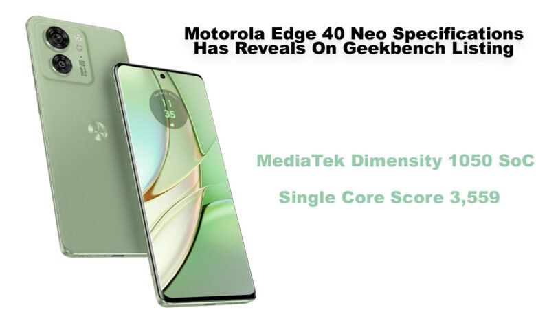 Motorola Edge 40 Neo Specifications Has Reveals On Geekbench Listing