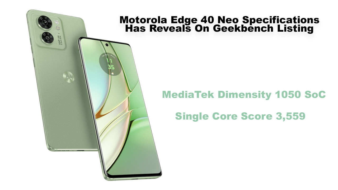 Motorola Edge 40 Neo Specifications Has Reveals On Geekbench Listing Bd 6844