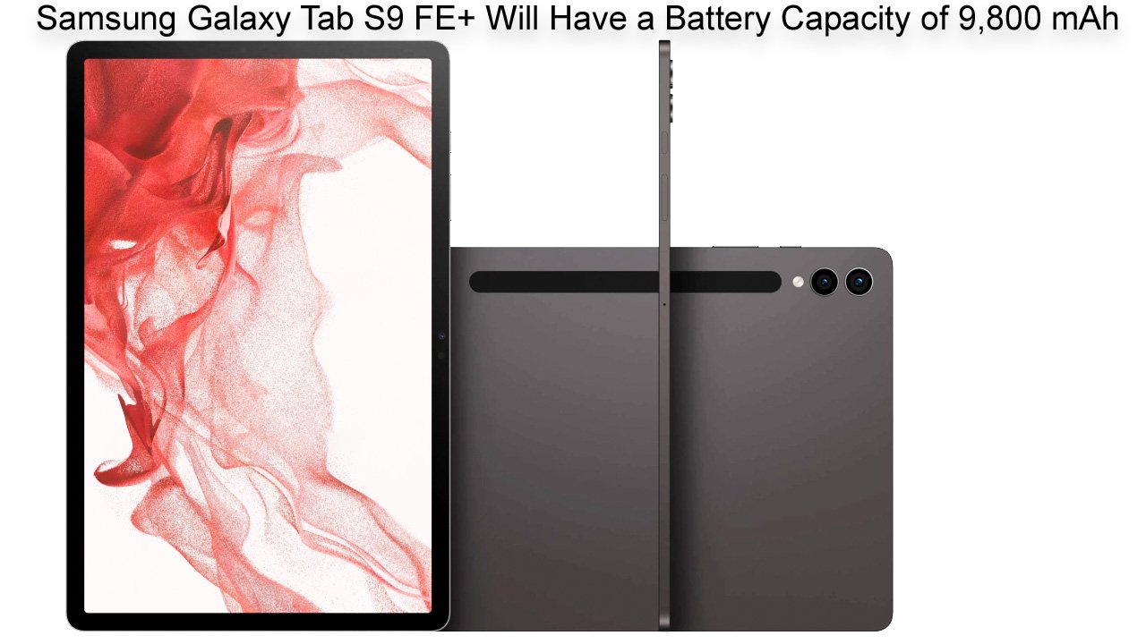 Samsung Galaxy Tab S9 FE+ Will Have a Battery Capacity of 9,800 mAh