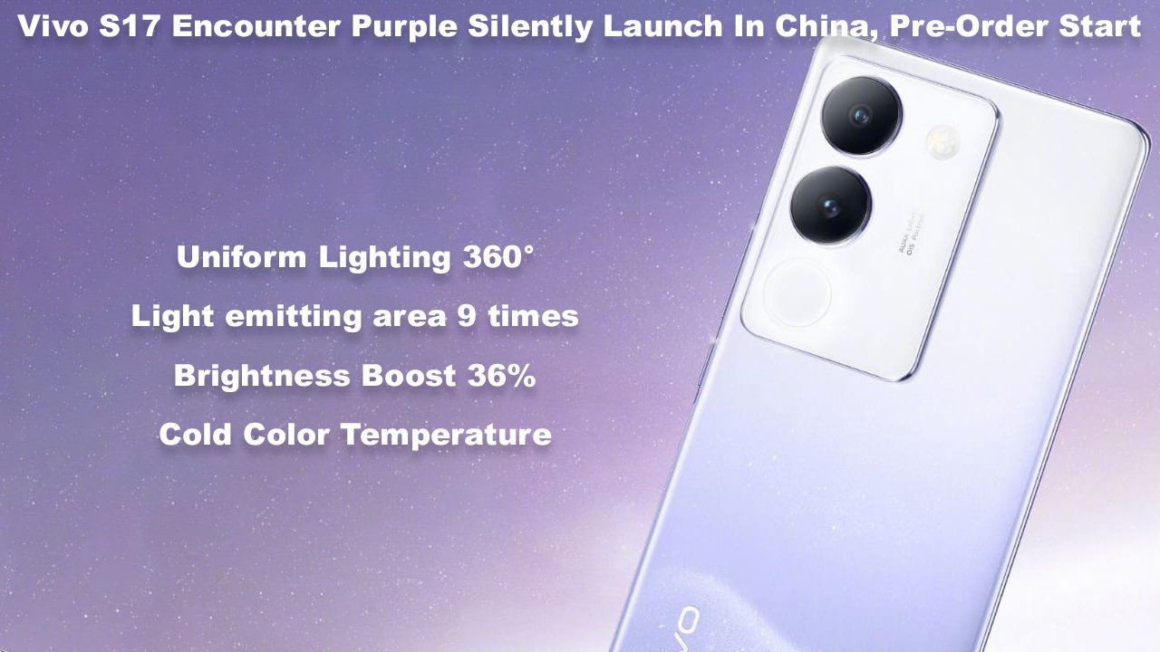 Vivo S17 Encounter Purple Silently Launch In China, Pre-Order Start