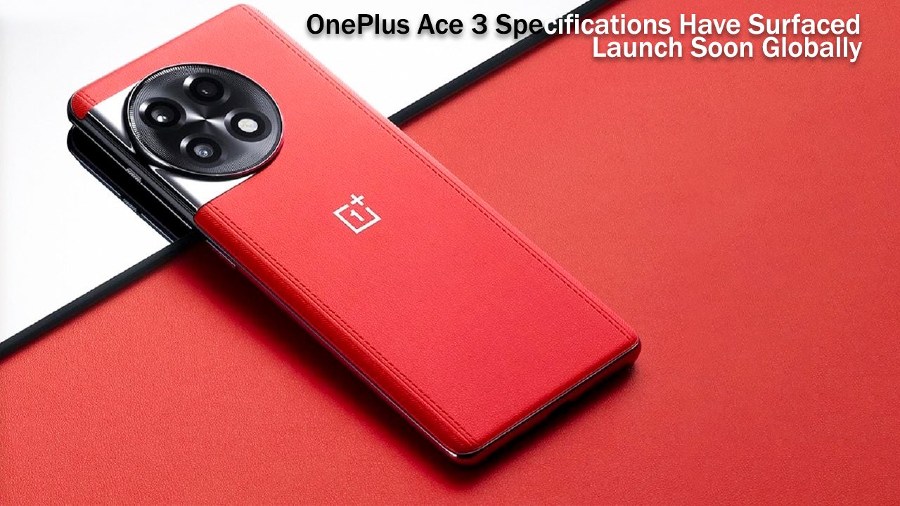 OnePlus Ace 3 Specifications Have Surfaced, Launch Soon Globally