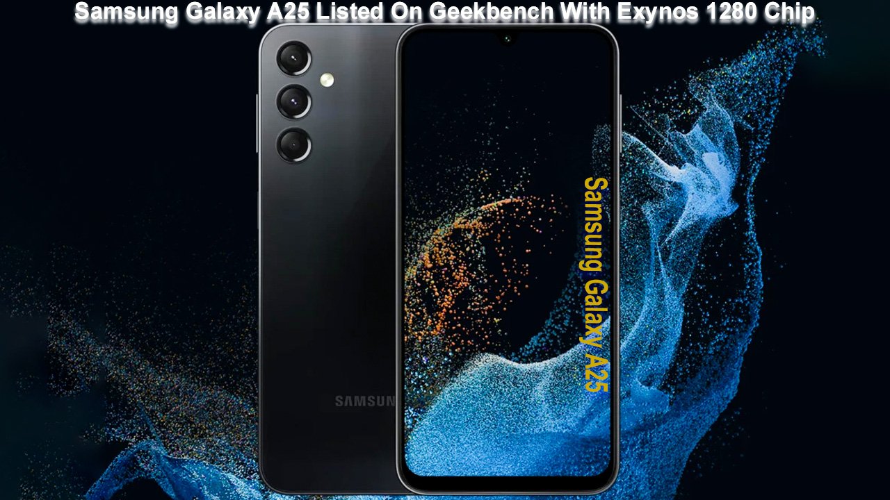 Samsung Galaxy A25 Listed On Geekbench With Exynos 1280 Chip