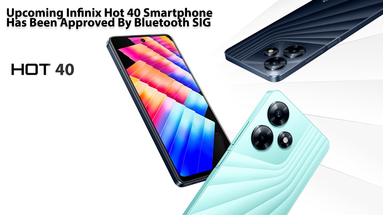 Upcoming Infinix Hot 40 Smartphone Has Been Approved By Bluetooth SIG